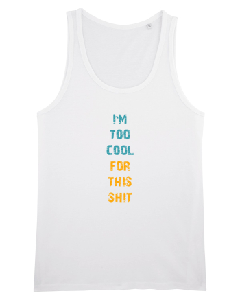 I`M TOO COOL FOR THIS SH*T vertical White