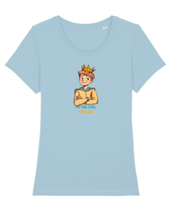 I`M TOO COOL FOR THIS - print 1 Sky Blue