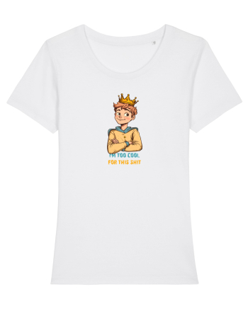 I`M TOO COOL FOR THIS SH*T - print 1 White