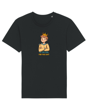 I`M TOO COOL FOR THIS SH*T - print 1 Black