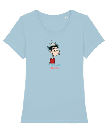 I`M TOO COOL FOR THIS - print 2 Sky Blue