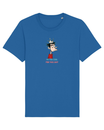 I`M TOO COOL FOR THIS SH*T - print 2 Royal Blue