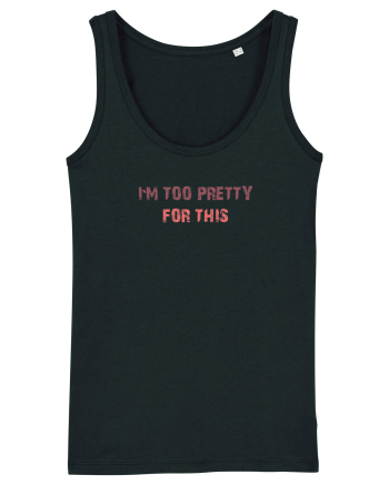 I`M TOO PRETTY FOR THIS Black