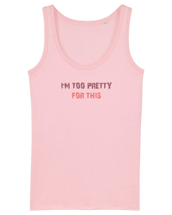 I`M TOO PRETTY FOR THIS Cotton Pink