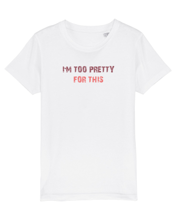 I`M TOO PRETTY FOR THIS White
