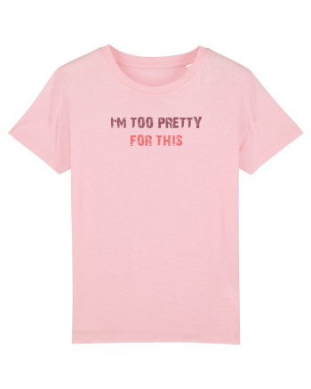 I`M TOO PRETTY FOR THIS Cotton Pink