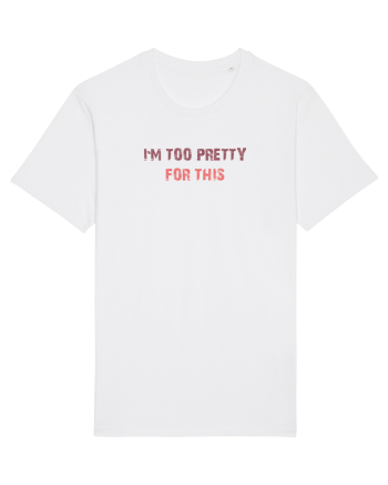 I`M TOO PRETTY FOR THIS White