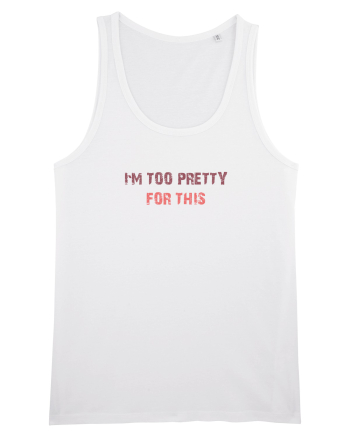 I`M TOO PRETTY FOR THIS White