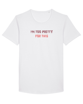 I`M TOO PRETTY FOR THIS White