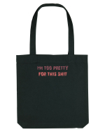 I`M TOO PRETTY FOR THIS SH*T Sacoșă textilă