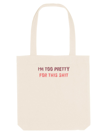 I`M TOO PRETTY FOR THIS SH*T Natural