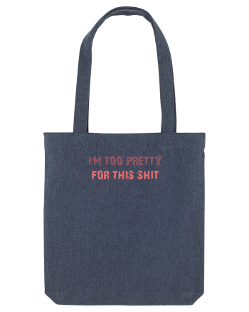 I`M TOO PRETTY FOR THIS SH*T Midnight Blue