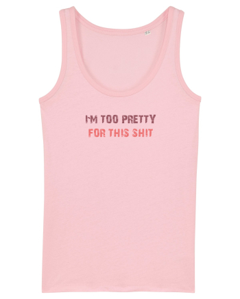 I`M TOO PRETTY FOR THIS SH*T Cotton Pink