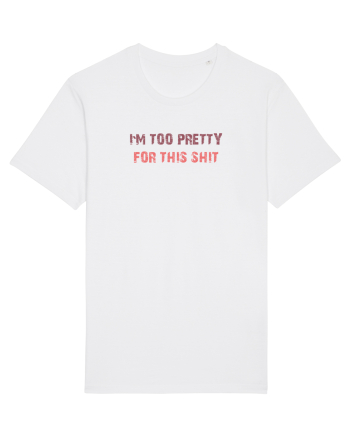 I`M TOO PRETTY FOR THIS SH*T White