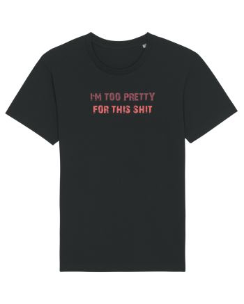 I`M TOO PRETTY FOR THIS SH*T Black