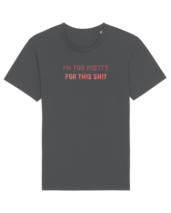 I`M TOO PRETTY FOR THIS SH*T Anthracite