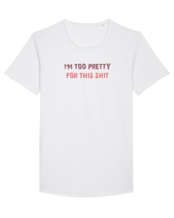 I`M TOO PRETTY FOR THIS SH*T White