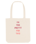 I`M TOO PRETTY FOR THIS vertical Sacoșă textilă