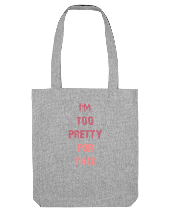 I`M TOO PRETTY FOR THIS vertical Heather Grey