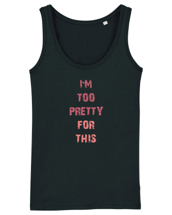 I`M TOO PRETTY FOR THIS vertical Black