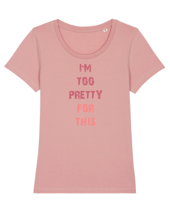 I`M TOO PRETTY FOR THIS vertical Canyon Pink