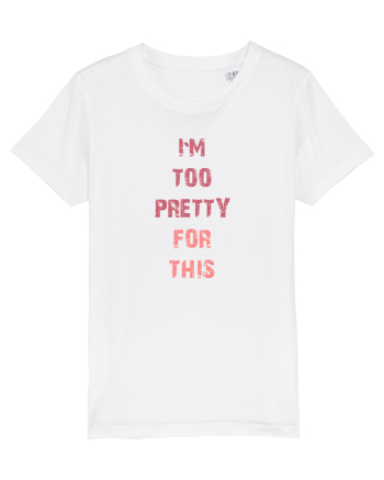 I`M TOO PRETTY FOR THIS vertical White