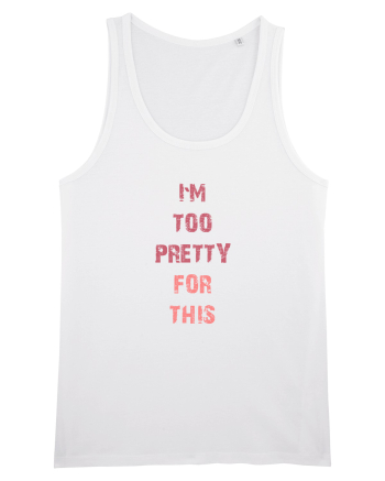 I`M TOO PRETTY FOR THIS vertical White