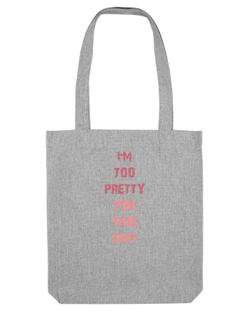 I`M TOO PRETTY FOR THIS SH*T vertical Heather Grey