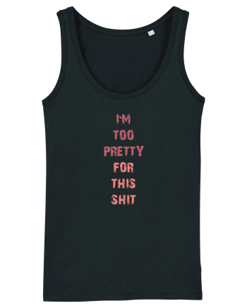 I`M TOO PRETTY FOR THIS SH*T vertical Black