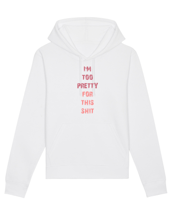 I`M TOO PRETTY FOR THIS SH*T vertical White