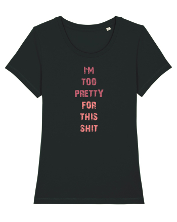 I`M TOO PRETTY FOR THIS SH*T vertical Black