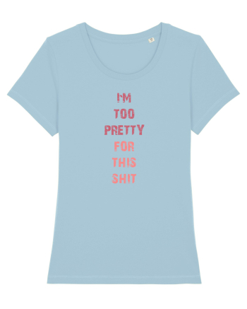 I`M TOO PRETTY FOR THIS SH*T vertical Sky Blue