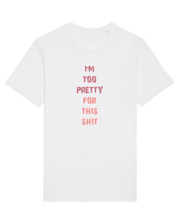 I`M TOO PRETTY FOR THIS SH*T vertical White