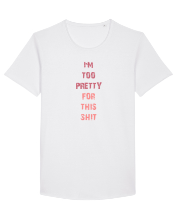 I`M TOO PRETTY FOR THIS SH*T vertical White
