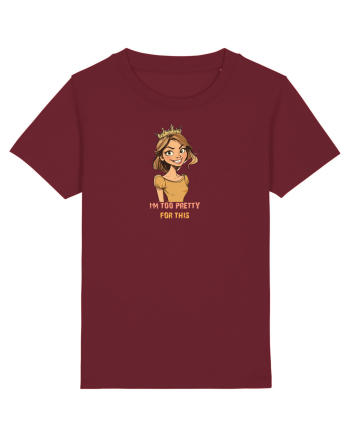 I`M TOO PRETTY FOR THIS - PRINTESA Burgundy