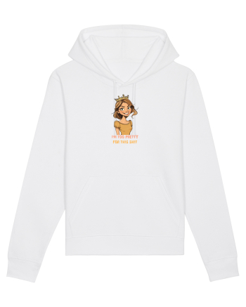 I`M TOO PRETTY FOR THIS SH*T - PRINTESA White