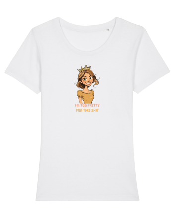 I`M TOO PRETTY FOR THIS SH*T - PRINTESA White