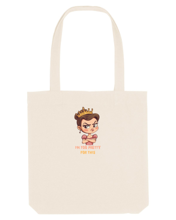 I`M TOO PRETTY FOR THIS  - PRINTESA 2 Natural