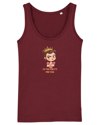 I`M TOO PRETTY FOR THIS  - PRINTESA 2 Burgundy