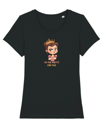 I`M TOO PRETTY FOR THIS  - PRINTESA 2 Black