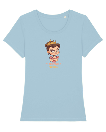 I`M TOO PRETTY FOR THIS  - PRINTESA 2 Sky Blue