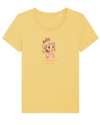 I`M TOO PRETTY FOR THIS  - PRINTESA 3 Jojoba