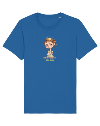 I`M TOO PRETTY FOR THIS  - PRINTESA 4 Royal Blue