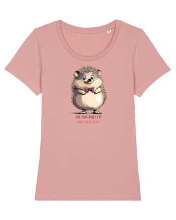I`M TOO PRETTY FOR THIS  SH*T - ARICI Canyon Pink