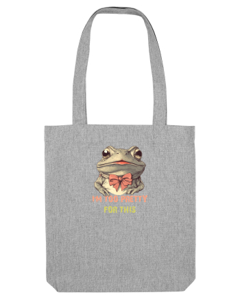 I`M TOO PRETTY FOR THIS - BROASCA Heather Grey