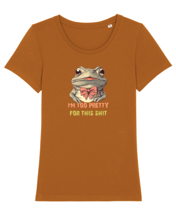 I`M TOO PRETTY FOR THIS SH*T - BROASCA Roasted Orange