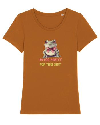 I`M TOO PRETTY FOR THIS SH*T - BROASCA 2 Roasted Orange