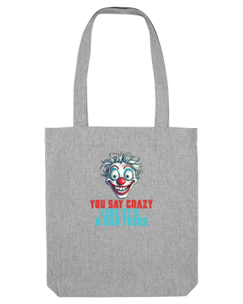 YOU SAY CRAZY LIKE IT`S A BAD THING - clovn 2  Heather Grey