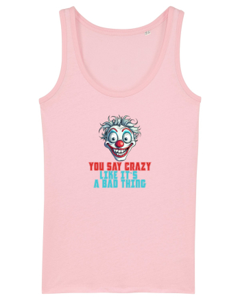 YOU SAY CRAZY LIKE IT`S A BAD THING - clovn 2  Cotton Pink