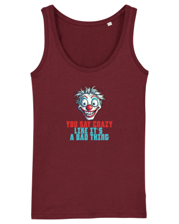 YOU SAY CRAZY LIKE IT`S A BAD THING - clovn 2  Burgundy